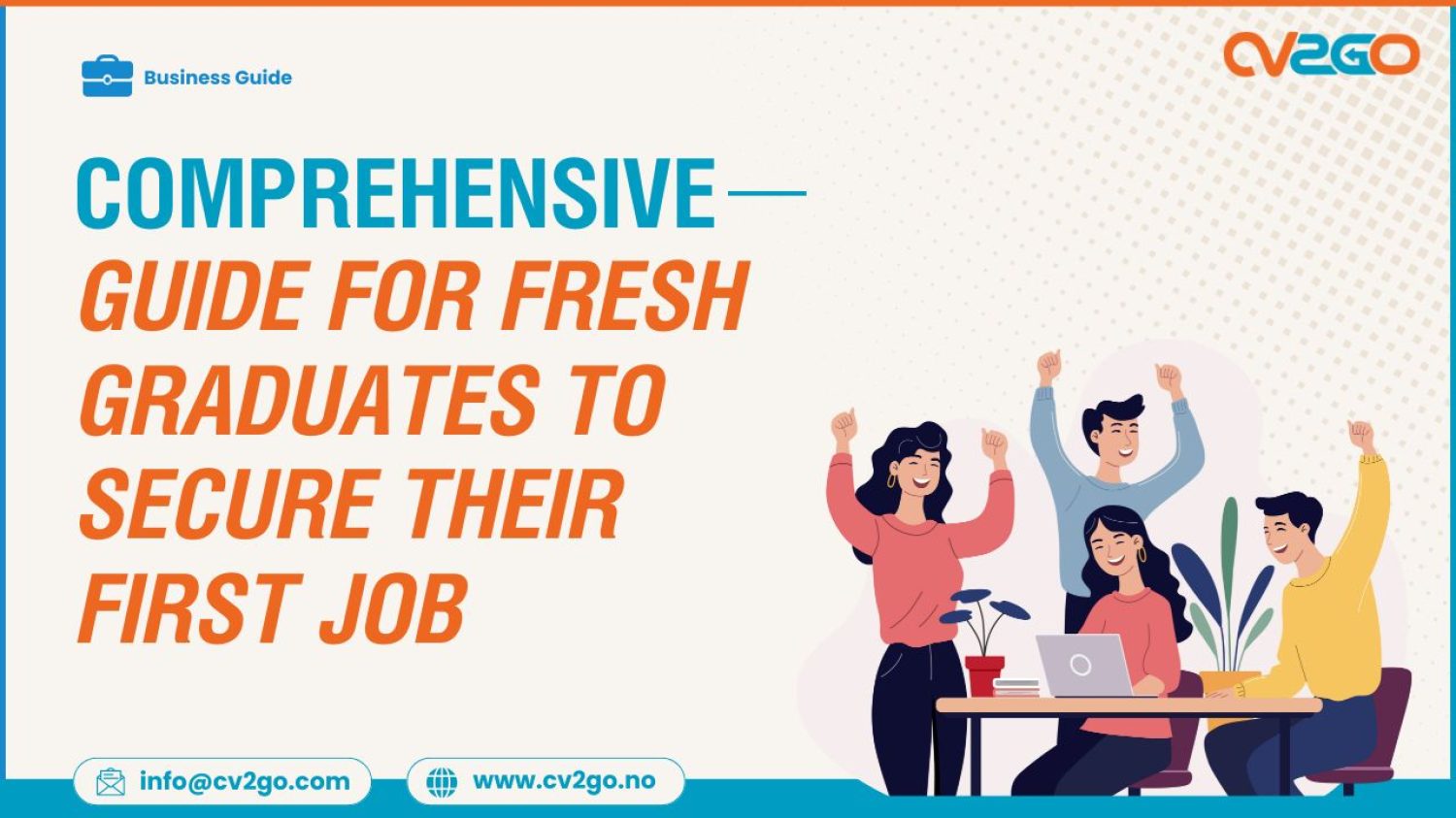 A Comprehensive Guide for Fresh Graduates to Secure Their First Job A Comprehensive Guide for Fresh Graduates to Secure Their First Job in 2025